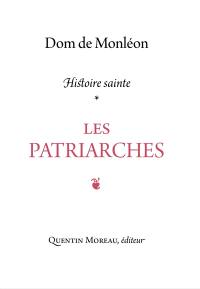 Histoire sainte. Les patriarches : commentaire historique & mystique sur les récits de la Genèse