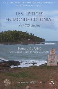 Les justices en monde colonial : XVIe-XXe siècles : un ordre en recherche de modèles