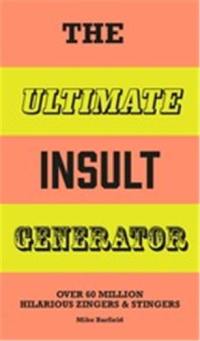 The Ultimate Insult Generator : Over 60 million hilarious zingers and stingers