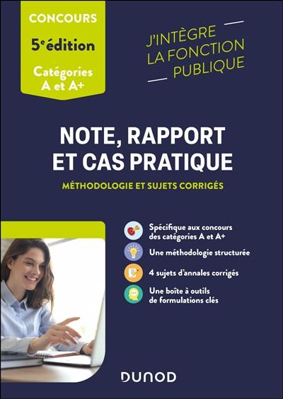 Note, rapport et cas pratique : méthodologie et sujets corrigés : concours catégories A et A+