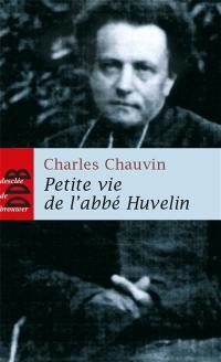 Petite vie de l'abbé Henri Huvelin (1838-1910) : un moine dans la cité