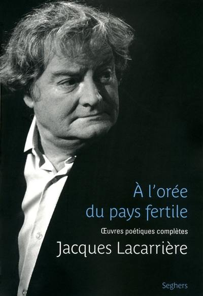 A l'orée du pays fertile : oeuvres poétiques complètes