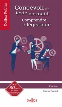 Concevoir un texte normatif : comprendre la légistique