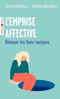 L'emprise affective : dénouer les liens toxiques