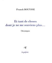 Et tant de choses dont je ne me souviens plus... : chroniques