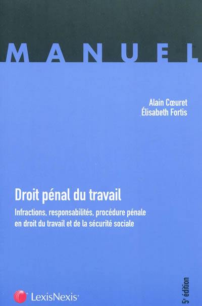 Droit pénal du travail : infractions, responsabilités, procédure pénale en droit du travail et de la sécurité sociale