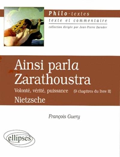 Ainsi parlait Zarathoustra : volonté, vérité, puissance (9 chapitres du livre II)