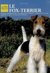 Le fox-terrier : l'éducation familiale du chiot, l'enseignement de l'obéissance, l'alimentation et la santé, l'aptitude à la chasse, les conseils du vétérinaire...