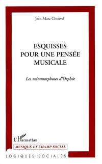 Esquisse pour une pensée musicale : la métamorphose d'Orphée