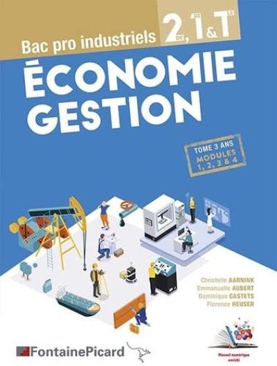 Economie gestion 2de, 1re & terminale bac pro industriels : tome 3 ans, modules 1, 2, 3 & 4