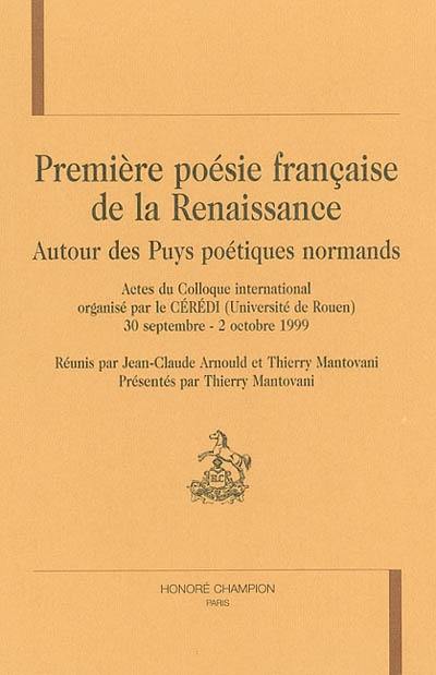 Première poésie française de la Renaissance : autour des Puys poétiques normands : actes du colloque international, 30 septembre-2 octobre 1999