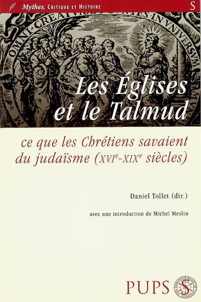 Les Eglises et le Talmud : ce que les chrétiens savaient du judaïsme (XVIe-XIXe siècles)