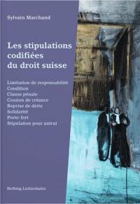 Les stipulations codifiées du droit suisse : limitation de responsabilité, condition, clause pénale, cession de créance, reprise de dette, solidarité, porte-fort, stipulation pour autrui