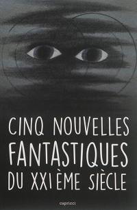 Cinq nouvelles fantastiques du XXIe siècle