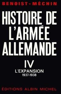 Histoire de l'armée allemande. Vol. 4. L'expansion (1937-1938)