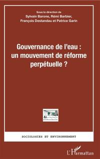 Gouvernance de l'eau : un mouvement de réforme perpétuelle ?