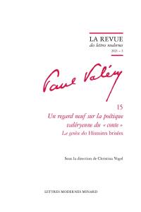 Paul Valéry. Vol. 15. Un regard neuf sur la poétique valéryenne du conte : la genèse des Histoires brisées