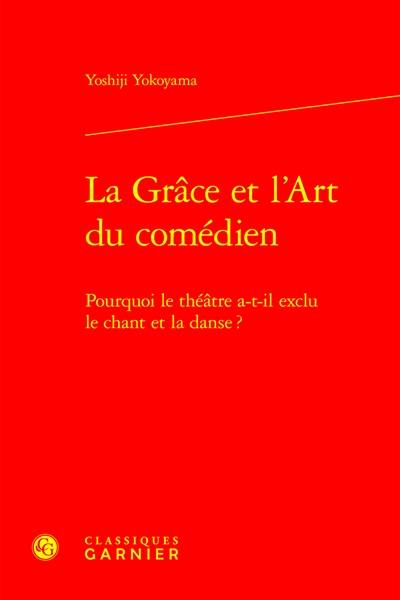 La grâce et l'art du comédien : pourquoi le théâtre a-t-il exclu le chant et la danse ?