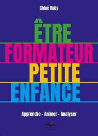 Etre formateur petite enfance : apprendre, animer, analyser