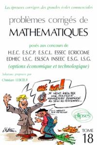 Problèmes corrigés de mathématiques posés aux concours de HEC, ESCP, ESCl, ESSEC, ECRICOME, EDHEC, ISC-ESLSCA, INSEEC, ESG, ISG : options économique et technologique