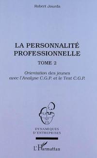 La personnalité professionnelle. Vol. 2. Orientation des jeunes avec l'analyse CGP et le test CGP