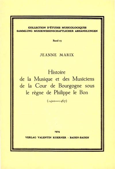 Histoire de la musique et des musiciens de la Cour de Bourgogne sous le règne de Philippe le Bon : 1420-1467