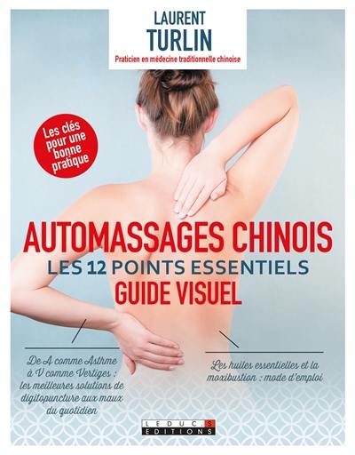 Automassages chinois : les 12 points essentiels : guide visuel