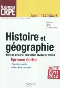 Histoire et géographie, le nouveau CRPE : histoire des arts, instruction civique et morale : épreuve écrite d'admissibilité, master 2011-2012