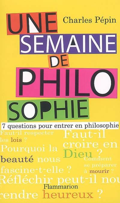 Une semaine de philosophie : 7 questions pour entrer en philosophie