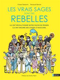 Les vrais sages sont des rebelles : ils ont révolutionné notre façon de penser, ils ont encore des choses à nous dire