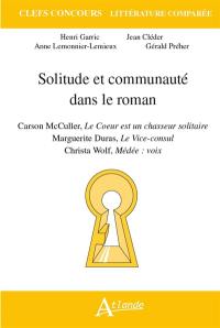 Solitude et communauté dans le roman : Carson McCullers, Le coeur est un chasseur solitaire ; Marguerite Duras, Le vice-consul ; Christa Wolf, Médée voix