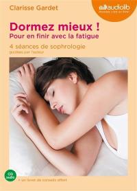 Dormez mieux ! : pour en finir avec la fatigue : 4 séances de sophrologie guidées par l'auteur