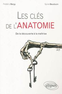 Les clés de l'anatomie : de la découverte à la maîtrise