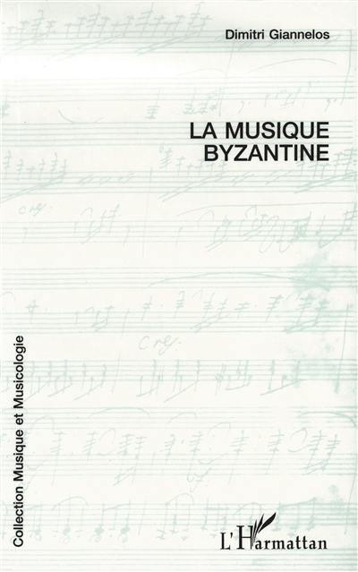 La musique byzantine : le chant ecclésiastique grec sa notation et sa pratique actuelle