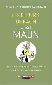 Les fleurs de Bach, c'est malin : la solution naturelle et sans danger pour soigner toute la famille