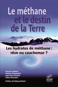 Le méthane et le destin de la terre : les hydrates de méthanes : rêve ou cauchemar ?