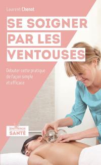 Se soigner par les ventouses : débuter cette pratique de façon simple et efficace