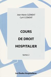 Cours de droit hospitalier. Vol. 2