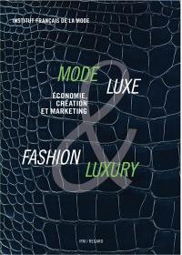 Mode & luxe : économie, création et marketing. Fashion & luxury