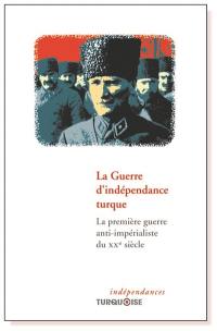 La guerre d'indépendance turque : la première guerre anti-impérialisme du XXe siècle