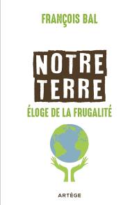 Notre Terre : éloge de la frugalité