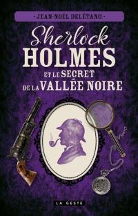 Sherlock Holmes et le secret de la vallée noire : une enquête inédite de Sherlock Holmes