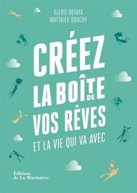 Créez la boîte de vos rêves et la vie qui va avec : 30 principes d'entrepreneurs pour reprendre en main votre vie pro (et votre vie perso)