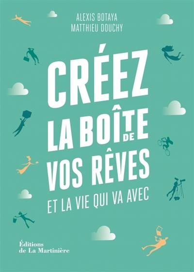 Créez la boîte de vos rêves et la vie qui va avec : 30 principes d'entrepreneurs pour reprendre en main votre vie pro (et votre vie perso)