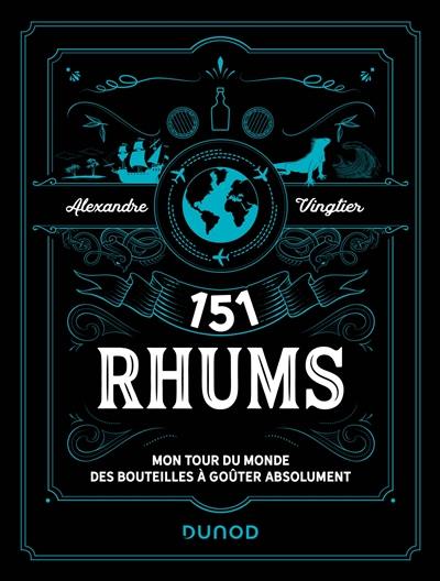 151 rhums : mon tour du monde des bouteilles à goûter absolument