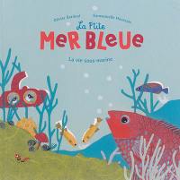 La p'tite mer bleue : la vie sous-marine