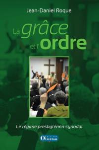 La grâce et l'ordre : le régime presbytérien synodal