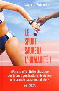 Le sport sauvera l'humanité !