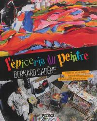 L'épicerie du peintre, Bernard Cadène