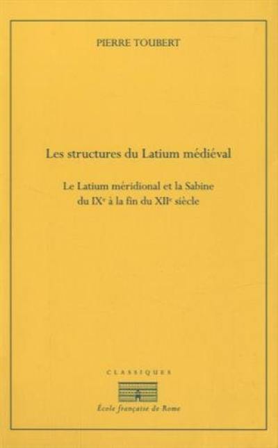 Les structures du Latium médiéval : le Latium méridional et la Sabine du IXe à la fin du XIIe siècle